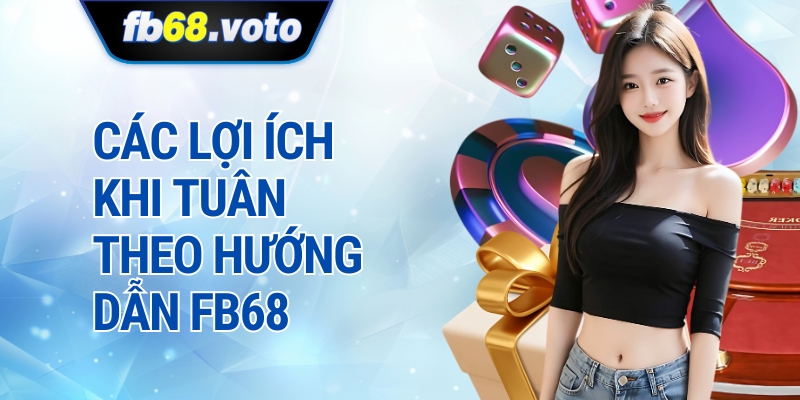 Các Lợi Ích Khi Tuân Theo Hướng Dẫn Fb68