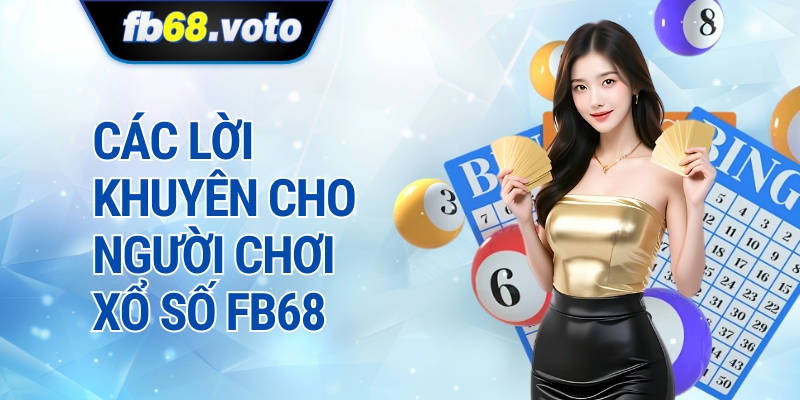 Các Lời Khuyên Cho Người Chơi Xổ Số fb68