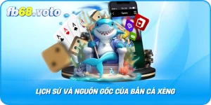 Bắn Cá Xèng Lịch Sử và Nguồn Gốc