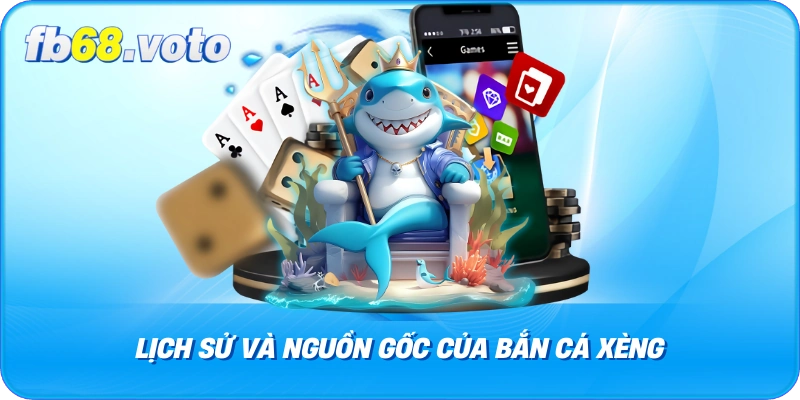 Bắn Cá Xèng Lịch Sử và Nguồn Gốc