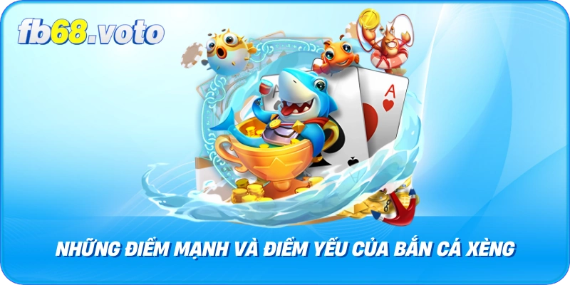 Những Điểm Mạnh và Điểm Yếu Của Bắn Cá Xèng