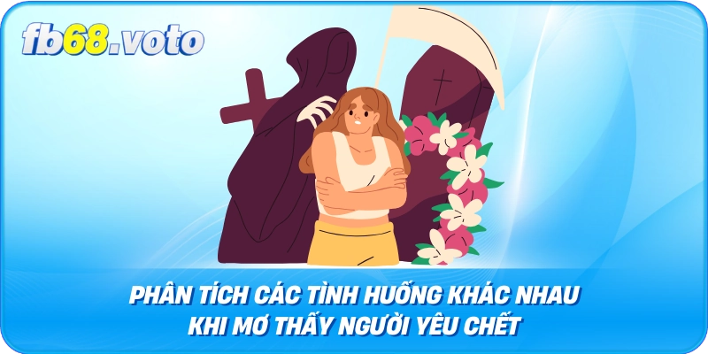 Phân Tích Các Tình Huống Khác Nhau Khi Mơ Thấy Người Yêu Chết