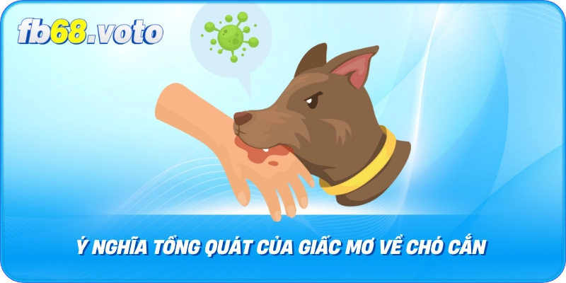 Ý Nghĩa Tổng Quát của Giấc Mơ Về Chó Cắn
